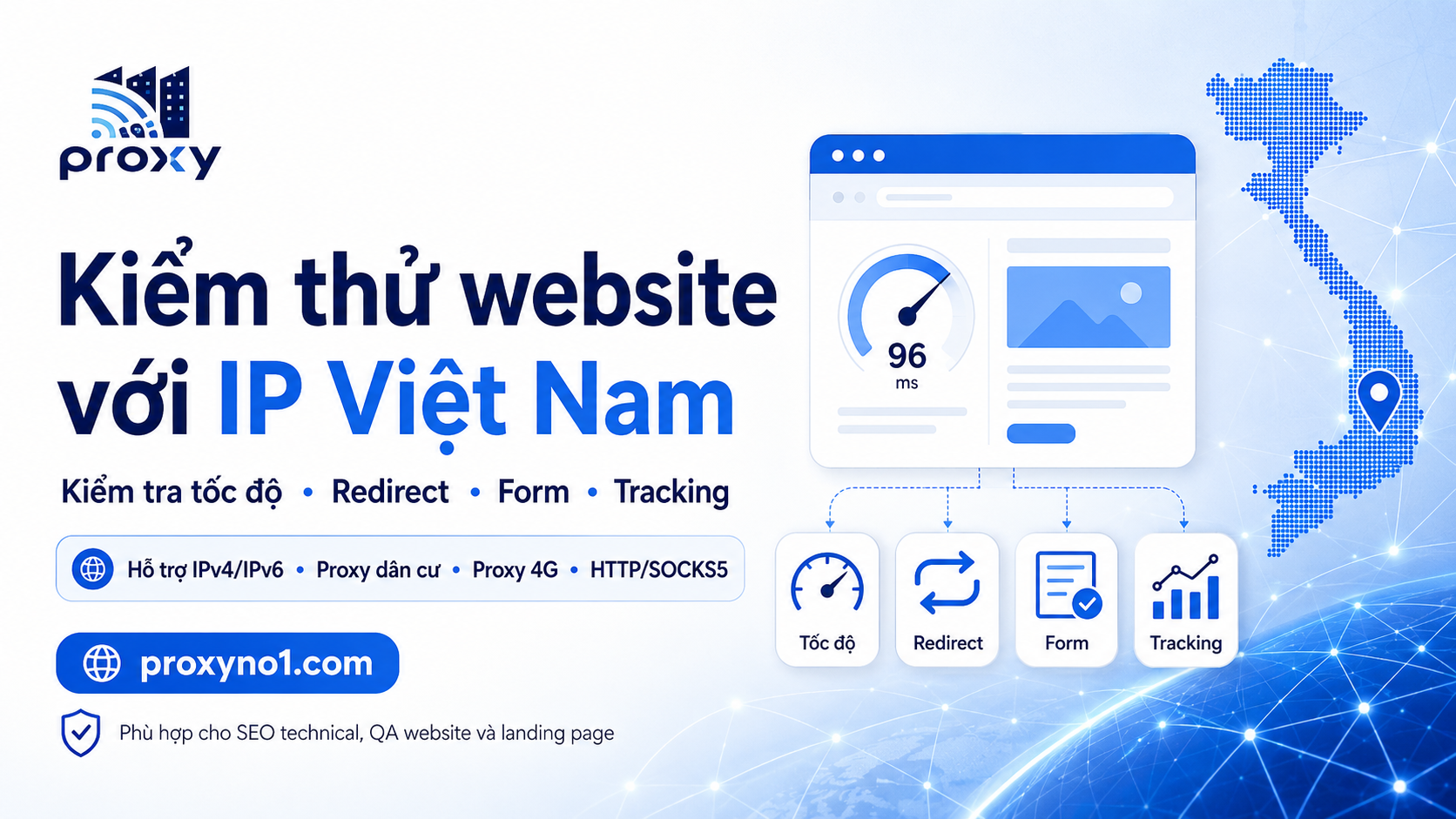 Proxy Việt Nam cho kiểm thử website: Quy trình kiểm tra tốc độ, redirect, form và lỗi hiển thị